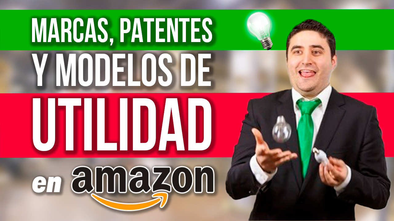 AMAZON Y LAS MARCAS, PATENTES Y MODELOS DE UTILIDAD - LO QUE DEBES SABER PARA NO COMETER ERRORES